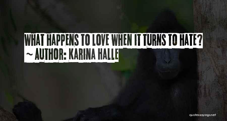 Karina Halle Quotes: What Happens To Love When It Turns To Hate?