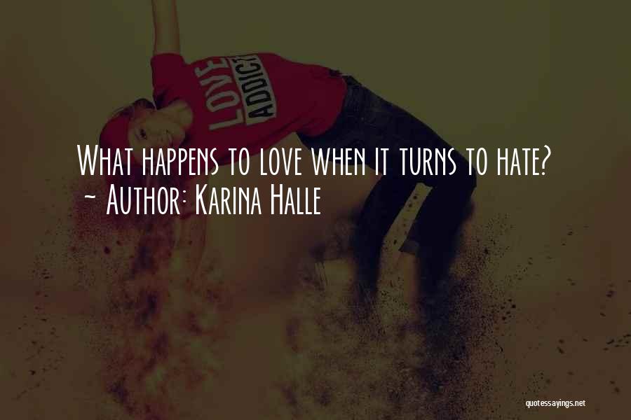 Karina Halle Quotes: What Happens To Love When It Turns To Hate?