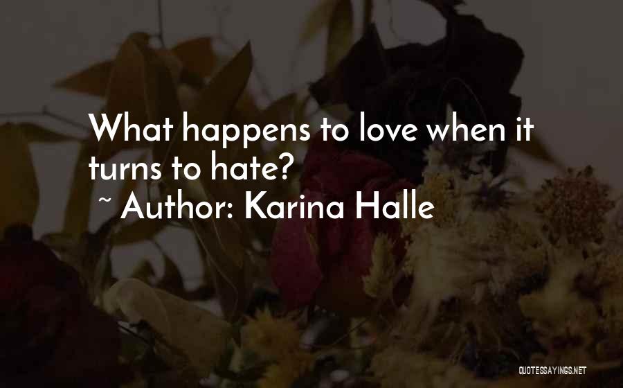 Karina Halle Quotes: What Happens To Love When It Turns To Hate?