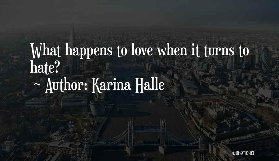 Karina Halle Quotes: What Happens To Love When It Turns To Hate?