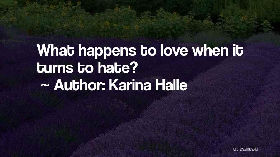 Karina Halle Quotes: What Happens To Love When It Turns To Hate?