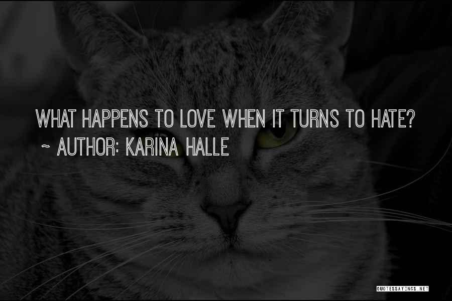 Karina Halle Quotes: What Happens To Love When It Turns To Hate?