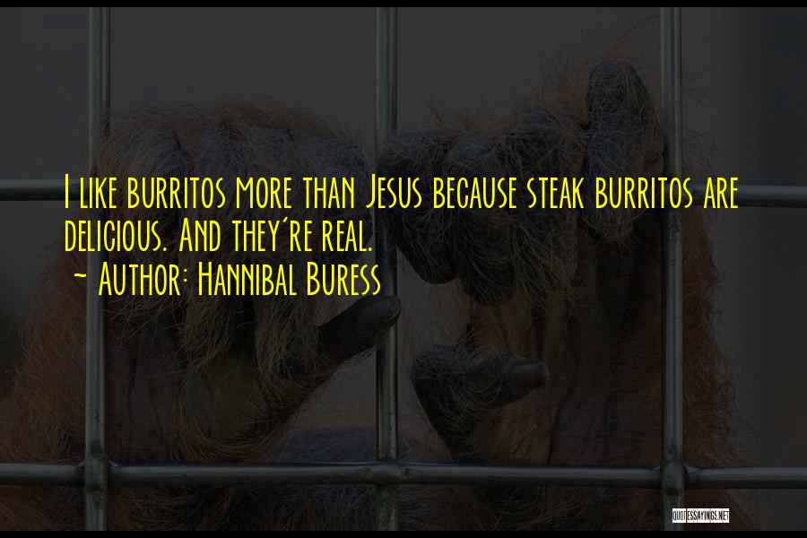 Hannibal Buress Quotes: I Like Burritos More Than Jesus Because Steak Burritos Are Delicious. And They're Real.