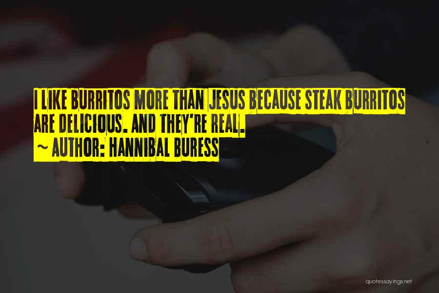 Hannibal Buress Quotes: I Like Burritos More Than Jesus Because Steak Burritos Are Delicious. And They're Real.