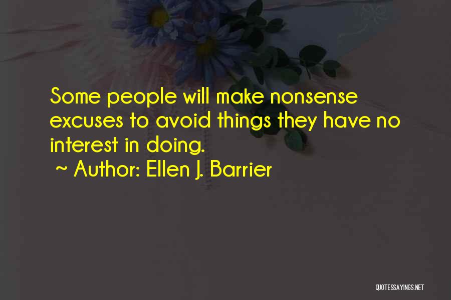 Ellen J. Barrier Quotes: Some People Will Make Nonsense Excuses To Avoid Things They Have No Interest In Doing.