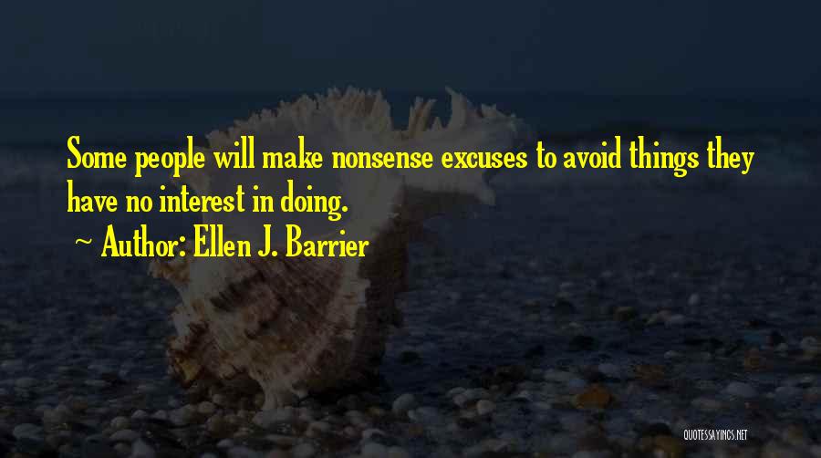 Ellen J. Barrier Quotes: Some People Will Make Nonsense Excuses To Avoid Things They Have No Interest In Doing.