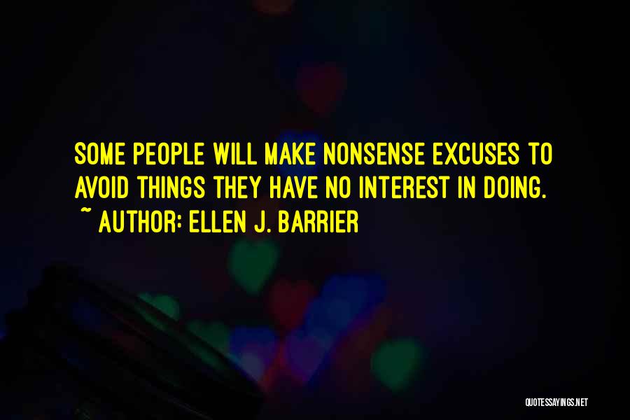 Ellen J. Barrier Quotes: Some People Will Make Nonsense Excuses To Avoid Things They Have No Interest In Doing.