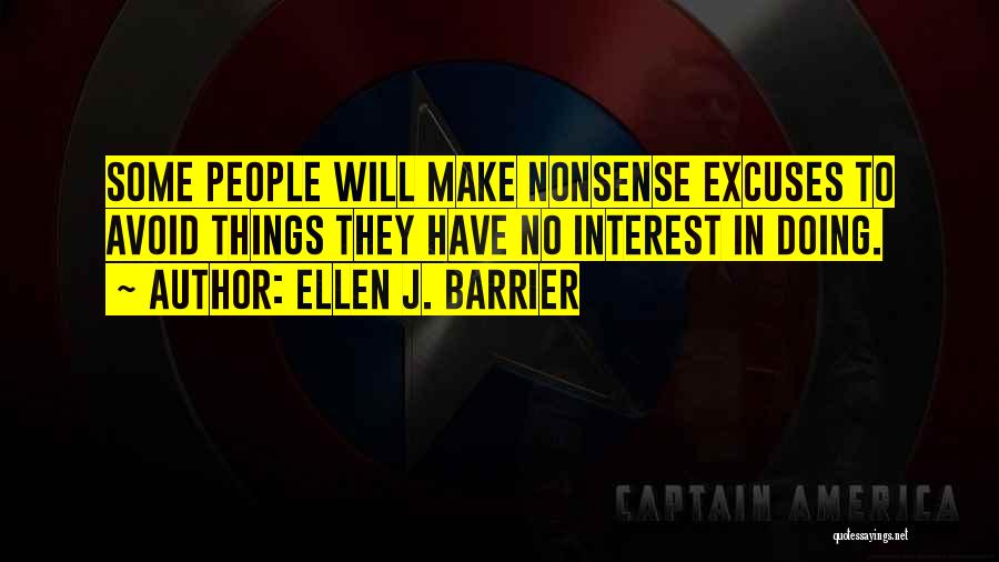 Ellen J. Barrier Quotes: Some People Will Make Nonsense Excuses To Avoid Things They Have No Interest In Doing.