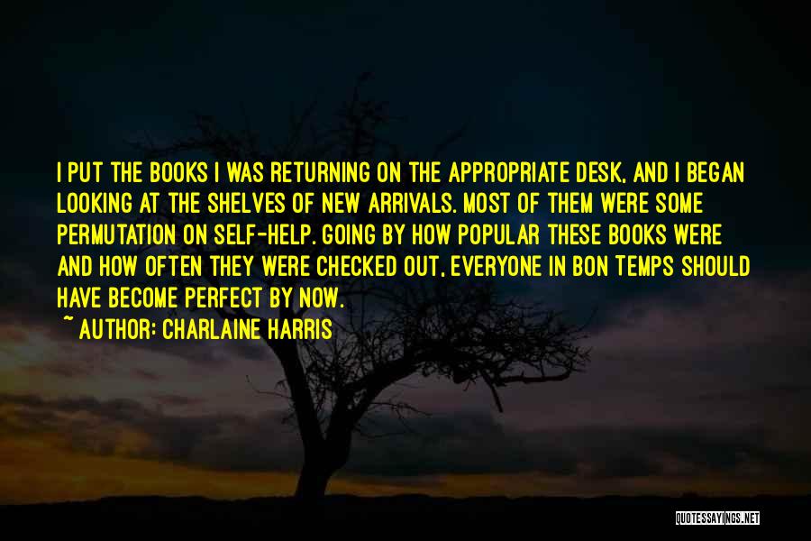 Charlaine Harris Quotes: I Put The Books I Was Returning On The Appropriate Desk, And I Began Looking At The Shelves Of New