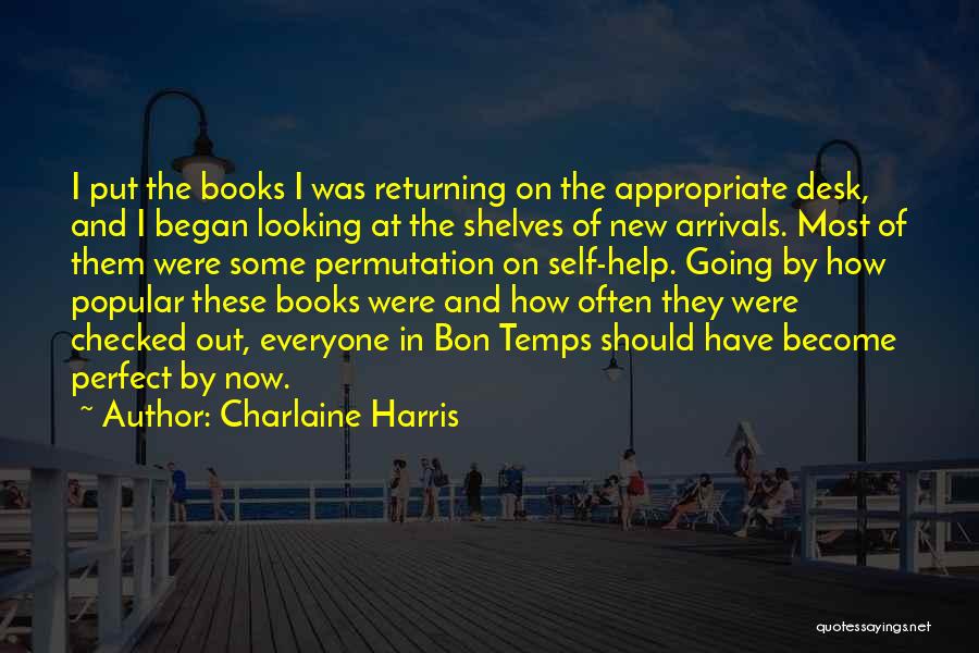 Charlaine Harris Quotes: I Put The Books I Was Returning On The Appropriate Desk, And I Began Looking At The Shelves Of New