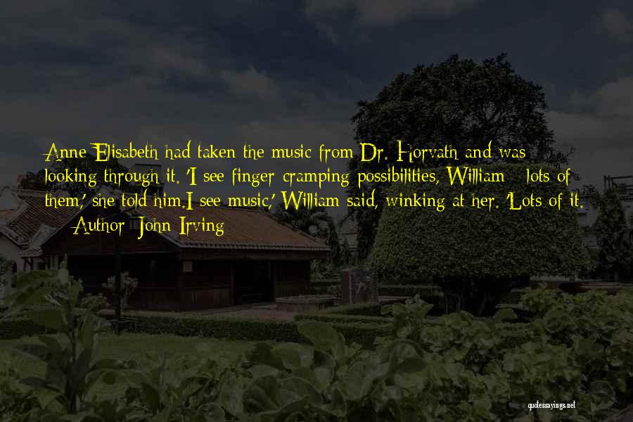 John Irving Quotes: Anne-elisabeth Had Taken The Music From Dr. Horvath And Was Looking Through It. 'i See Finger-cramping Possibilities, William - Lots