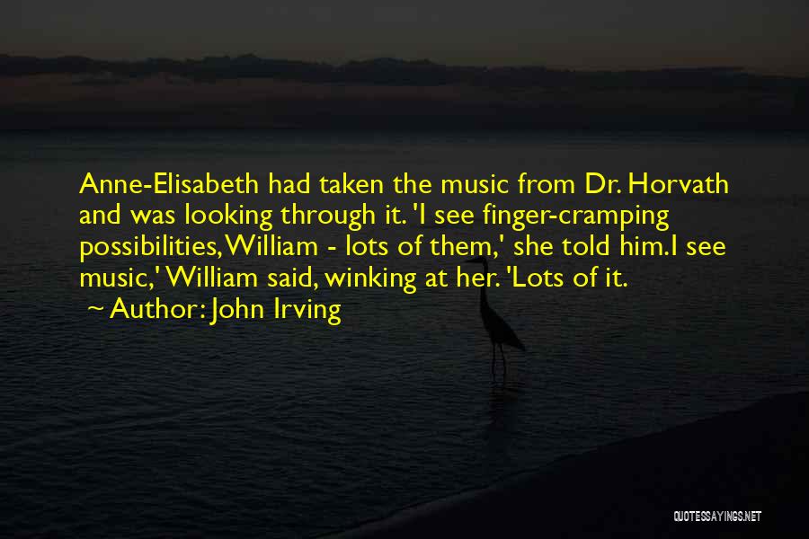 John Irving Quotes: Anne-elisabeth Had Taken The Music From Dr. Horvath And Was Looking Through It. 'i See Finger-cramping Possibilities, William - Lots