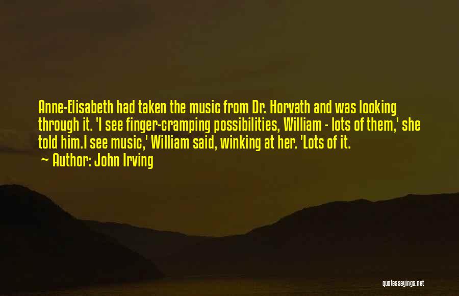 John Irving Quotes: Anne-elisabeth Had Taken The Music From Dr. Horvath And Was Looking Through It. 'i See Finger-cramping Possibilities, William - Lots
