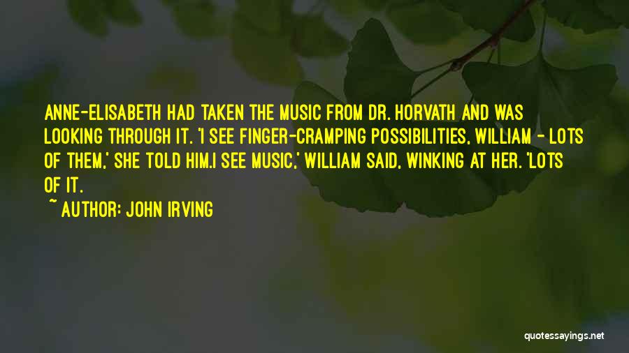 John Irving Quotes: Anne-elisabeth Had Taken The Music From Dr. Horvath And Was Looking Through It. 'i See Finger-cramping Possibilities, William - Lots