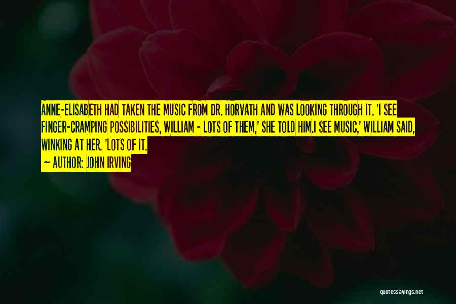 John Irving Quotes: Anne-elisabeth Had Taken The Music From Dr. Horvath And Was Looking Through It. 'i See Finger-cramping Possibilities, William - Lots