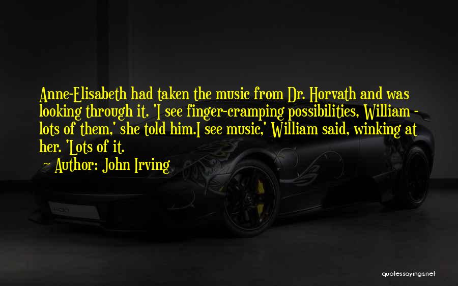 John Irving Quotes: Anne-elisabeth Had Taken The Music From Dr. Horvath And Was Looking Through It. 'i See Finger-cramping Possibilities, William - Lots