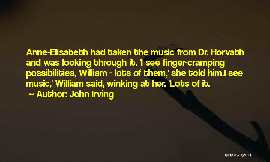 John Irving Quotes: Anne-elisabeth Had Taken The Music From Dr. Horvath And Was Looking Through It. 'i See Finger-cramping Possibilities, William - Lots