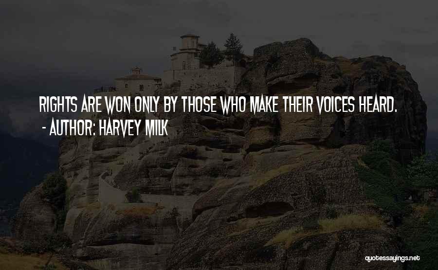 Harvey Milk Quotes: Rights Are Won Only By Those Who Make Their Voices Heard.