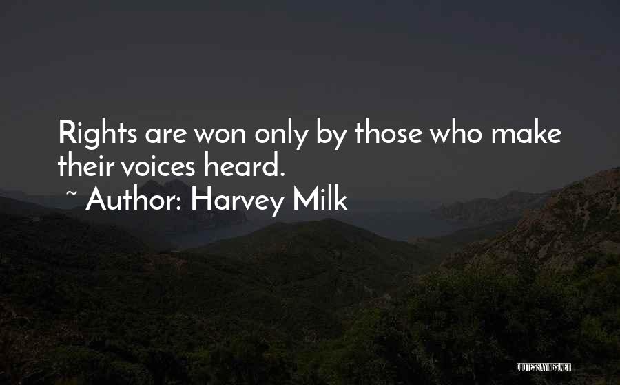 Harvey Milk Quotes: Rights Are Won Only By Those Who Make Their Voices Heard.