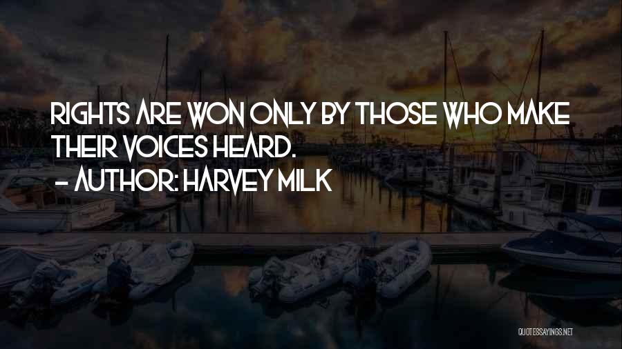 Harvey Milk Quotes: Rights Are Won Only By Those Who Make Their Voices Heard.