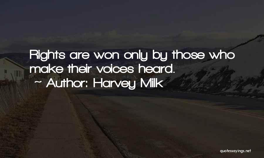Harvey Milk Quotes: Rights Are Won Only By Those Who Make Their Voices Heard.