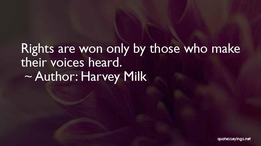 Harvey Milk Quotes: Rights Are Won Only By Those Who Make Their Voices Heard.