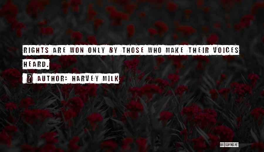 Harvey Milk Quotes: Rights Are Won Only By Those Who Make Their Voices Heard.