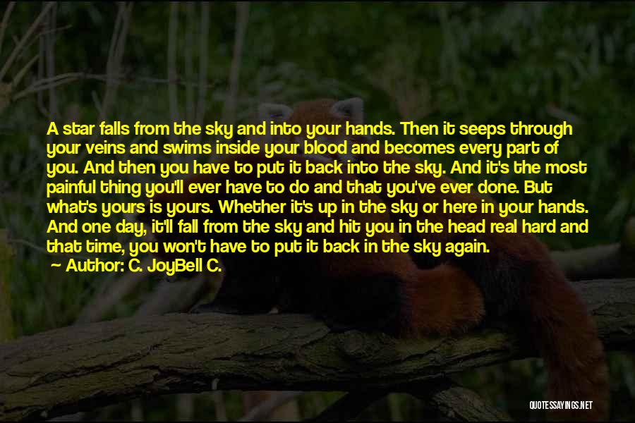 C. JoyBell C. Quotes: A Star Falls From The Sky And Into Your Hands. Then It Seeps Through Your Veins And Swims Inside Your