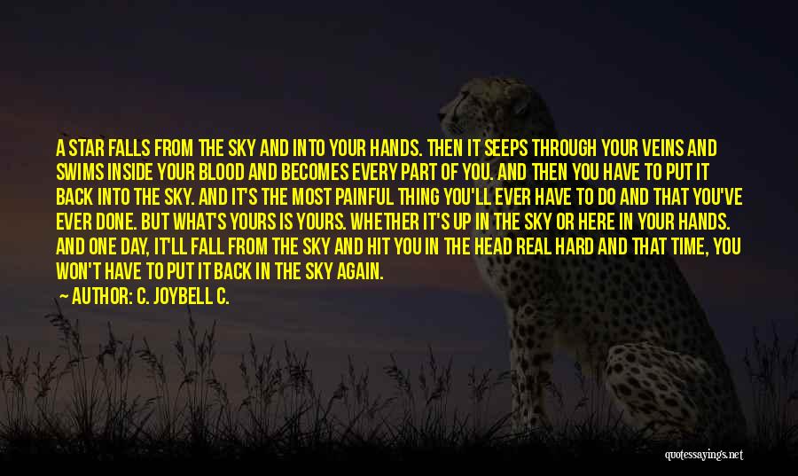 C. JoyBell C. Quotes: A Star Falls From The Sky And Into Your Hands. Then It Seeps Through Your Veins And Swims Inside Your