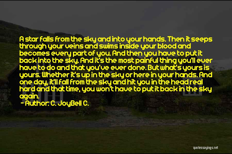 C. JoyBell C. Quotes: A Star Falls From The Sky And Into Your Hands. Then It Seeps Through Your Veins And Swims Inside Your