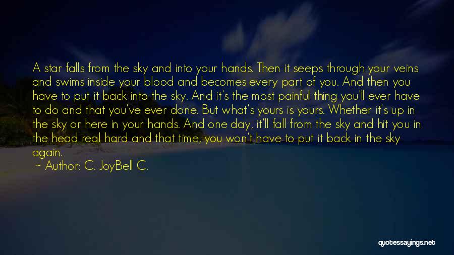 C. JoyBell C. Quotes: A Star Falls From The Sky And Into Your Hands. Then It Seeps Through Your Veins And Swims Inside Your