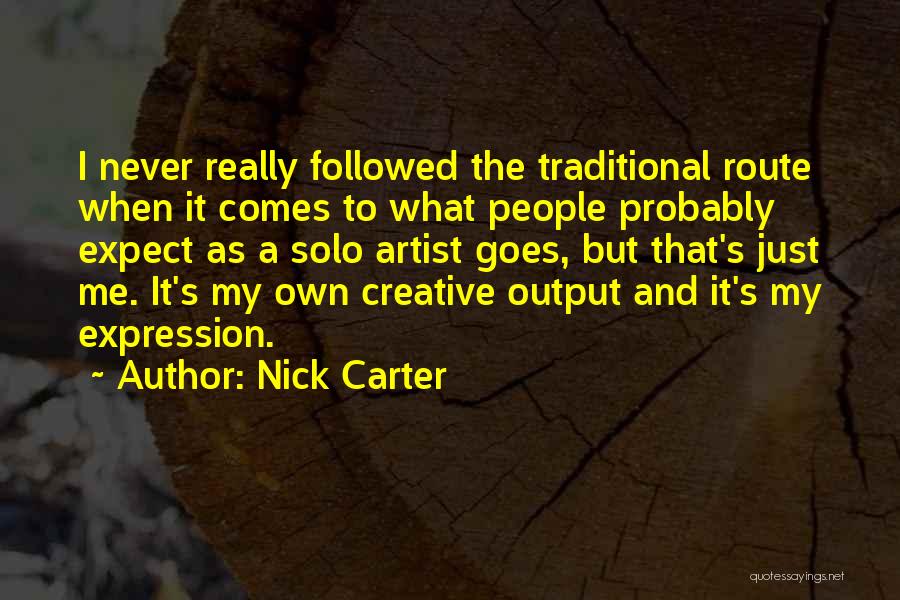 Nick Carter Quotes: I Never Really Followed The Traditional Route When It Comes To What People Probably Expect As A Solo Artist Goes,