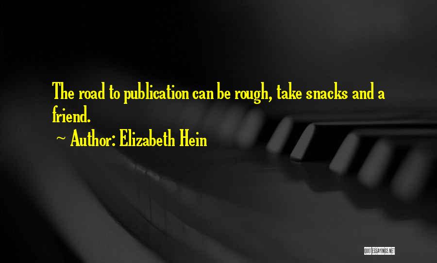 Elizabeth Hein Quotes: The Road To Publication Can Be Rough, Take Snacks And A Friend.