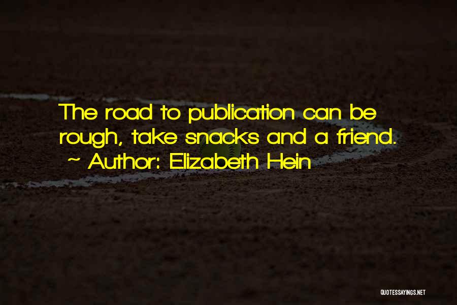 Elizabeth Hein Quotes: The Road To Publication Can Be Rough, Take Snacks And A Friend.