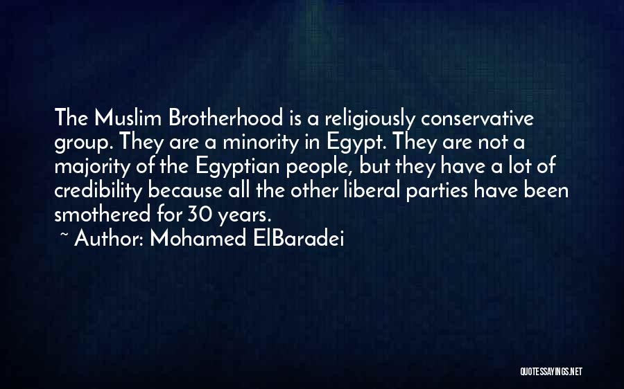 Mohamed ElBaradei Quotes: The Muslim Brotherhood Is A Religiously Conservative Group. They Are A Minority In Egypt. They Are Not A Majority Of