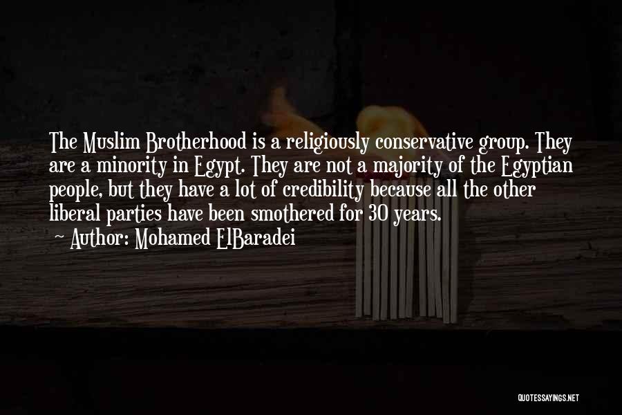 Mohamed ElBaradei Quotes: The Muslim Brotherhood Is A Religiously Conservative Group. They Are A Minority In Egypt. They Are Not A Majority Of