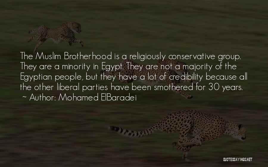 Mohamed ElBaradei Quotes: The Muslim Brotherhood Is A Religiously Conservative Group. They Are A Minority In Egypt. They Are Not A Majority Of