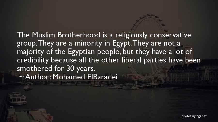 Mohamed ElBaradei Quotes: The Muslim Brotherhood Is A Religiously Conservative Group. They Are A Minority In Egypt. They Are Not A Majority Of