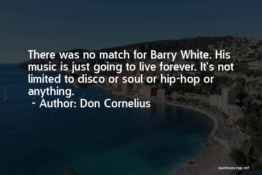 Don Cornelius Quotes: There Was No Match For Barry White. His Music Is Just Going To Live Forever. It's Not Limited To Disco