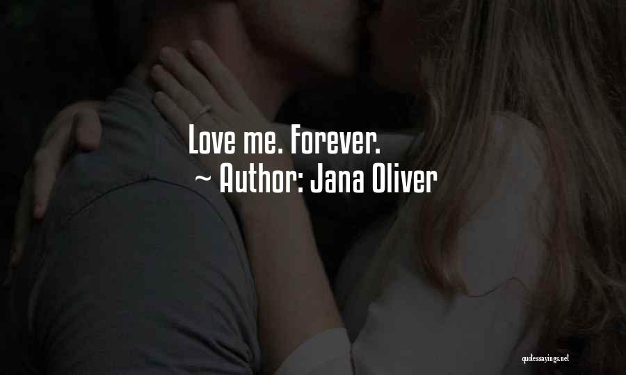 Jana Oliver Quotes: Love Me. Forever.