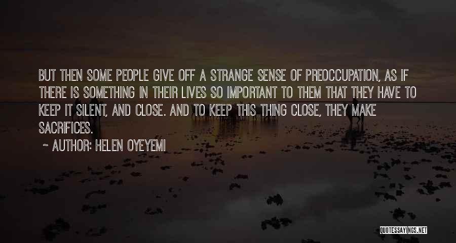 Helen Oyeyemi Quotes: But Then Some People Give Off A Strange Sense Of Preoccupation, As If There Is Something In Their Lives So