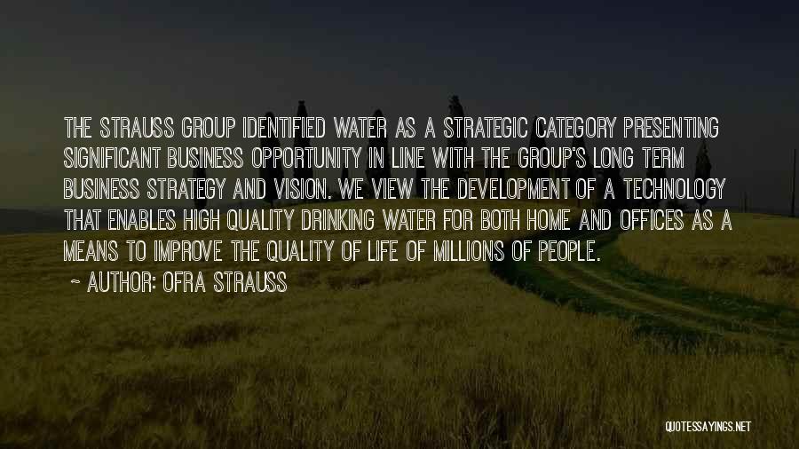 Ofra Strauss Quotes: The Strauss Group Identified Water As A Strategic Category Presenting Significant Business Opportunity In Line With The Group's Long Term