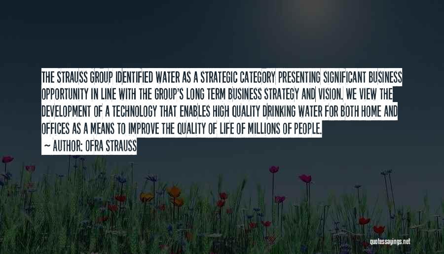 Ofra Strauss Quotes: The Strauss Group Identified Water As A Strategic Category Presenting Significant Business Opportunity In Line With The Group's Long Term