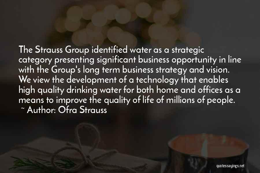 Ofra Strauss Quotes: The Strauss Group Identified Water As A Strategic Category Presenting Significant Business Opportunity In Line With The Group's Long Term