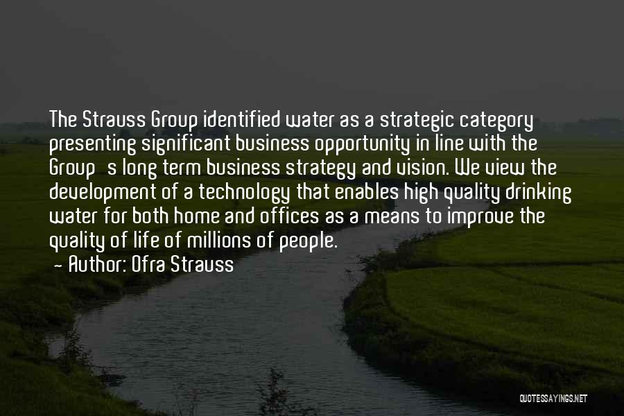 Ofra Strauss Quotes: The Strauss Group Identified Water As A Strategic Category Presenting Significant Business Opportunity In Line With The Group's Long Term
