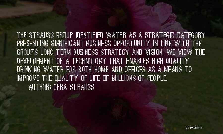 Ofra Strauss Quotes: The Strauss Group Identified Water As A Strategic Category Presenting Significant Business Opportunity In Line With The Group's Long Term