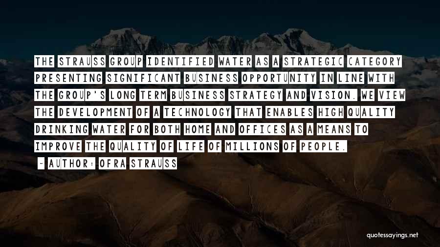 Ofra Strauss Quotes: The Strauss Group Identified Water As A Strategic Category Presenting Significant Business Opportunity In Line With The Group's Long Term