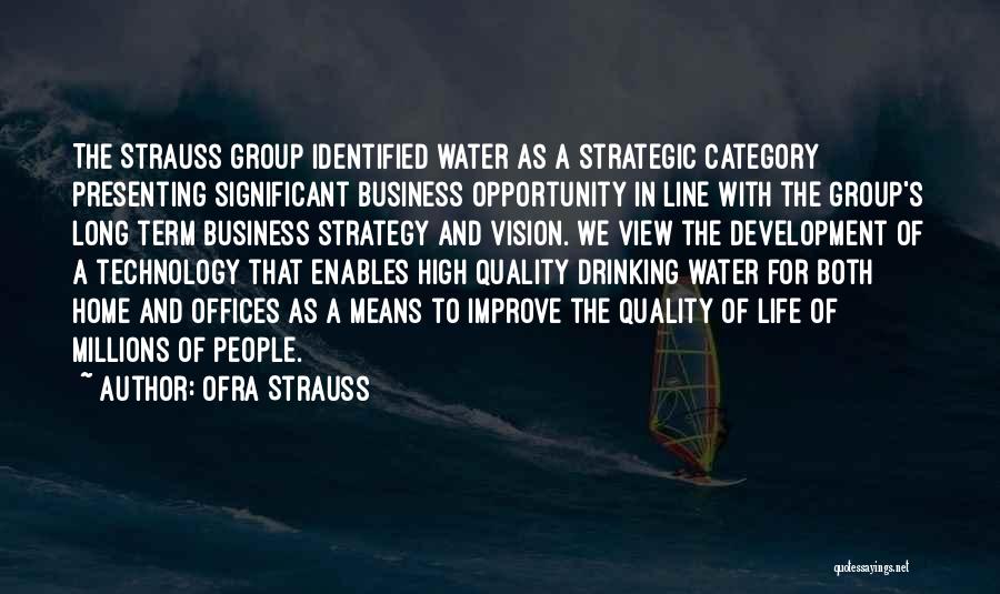 Ofra Strauss Quotes: The Strauss Group Identified Water As A Strategic Category Presenting Significant Business Opportunity In Line With The Group's Long Term