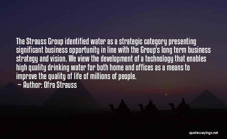 Ofra Strauss Quotes: The Strauss Group Identified Water As A Strategic Category Presenting Significant Business Opportunity In Line With The Group's Long Term