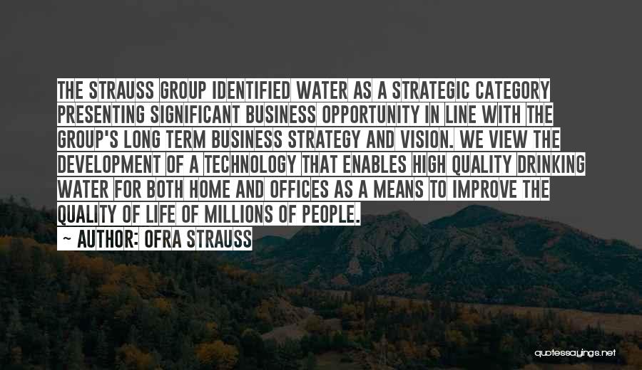 Ofra Strauss Quotes: The Strauss Group Identified Water As A Strategic Category Presenting Significant Business Opportunity In Line With The Group's Long Term